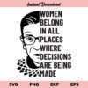 Woman Belong In All Places Where Decisions Are Being Made Ruth Bader Ginsburg SVG, Woman Belong In All Places SVG, Ruth Bader Ginsburg SVG, PNG, DXF, Cricut, Cut File