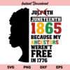 Juneteenth 1865 Because My Ancestors Weren't Free In 1776 SVG, Juneteenth SVG, Black History SVG, Juneteenth 1865, Juneteenth 1865 SVG, PNG, DXF, Cricut, Cut File