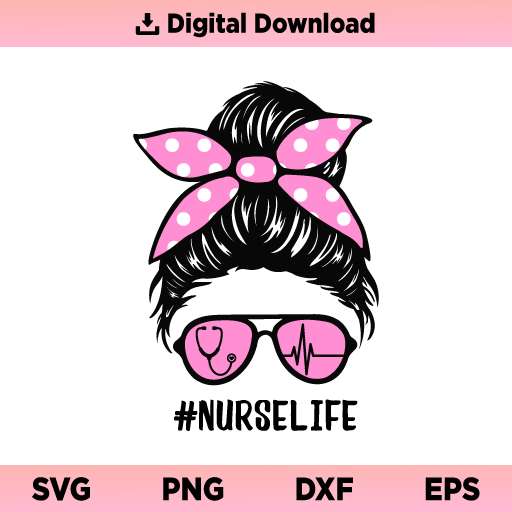 Nurse Life Messy Bun SVG, Nurse Life SVG, Nurse SVG, Nurse Life Messy Bun SVG File, Nurse Life Bun SVG, Nurse Life, Nurse Life, PNG, DXF, Cricut, Cut File, Clipart