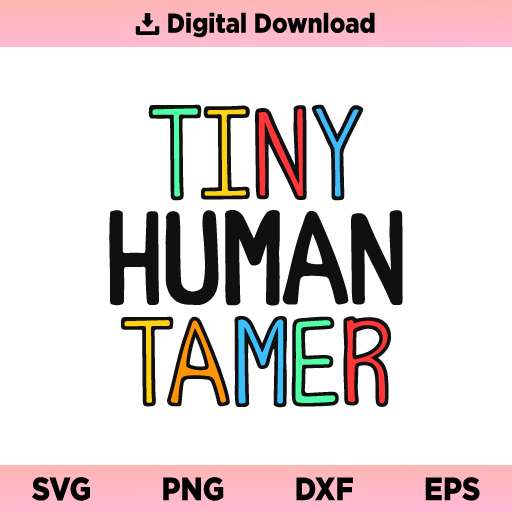 Tiny Human Tamer SVG, Tiny Humans SVG, Toddler Tamer SVG, Mother's Day SVG, Funny Mom SVG, Chaos SVG, Funny Shirt, Funny Mom Shirt SVG