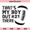 That’s My Boy Out There SVG, That’s My Boy SVG, Football Mom SVG, Mom Quote SVG, Football SVG, Football Shirt SVG, That’s My Boy Out There T Shirt Design SVG, PNG, DXF, Cricut, Cut File