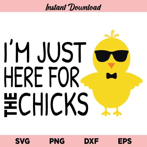 Im Just Here For The Chicks SVG