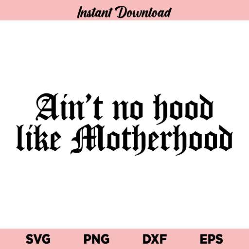 Ain't No Hood Like Motherhood SVG Cut File