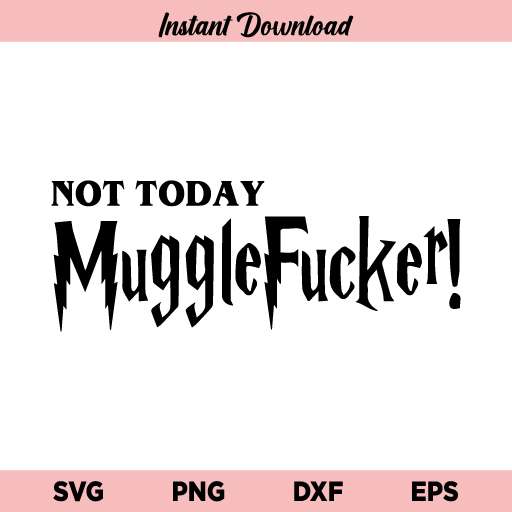 Not Today Muggle Fucker Harry Potter SVG