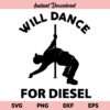 Will Dance For Diesel SVG