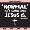Normal Isn't Coming Back Jesus Is SVG