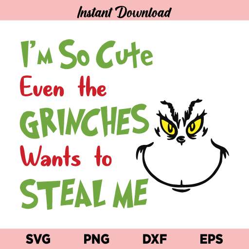 I'm So Cute Even The Grinch Wants to Steal Me SVG