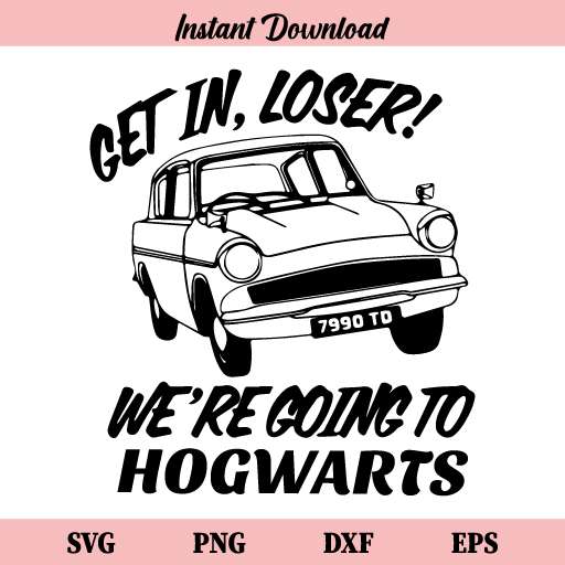 Get In Loser We Are Going To Hogwarts SVG