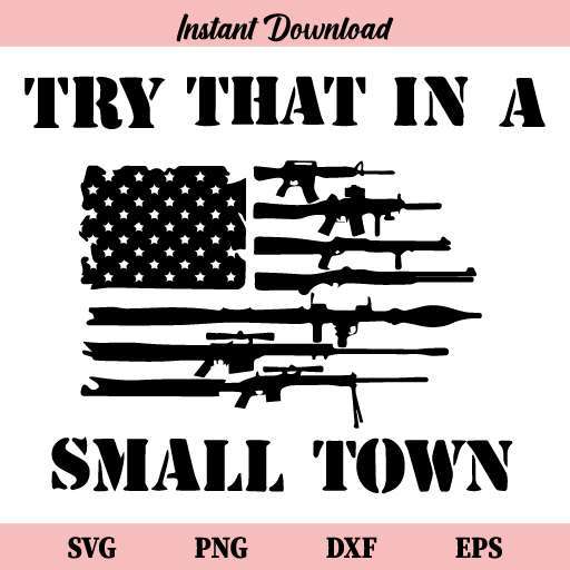 Try That In A Small Town Gun Flag SVG