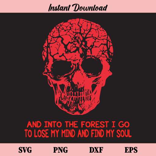 Into The Forest I Go To Lose My Mind And Find My Soul Skull SVG