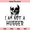 I am Not a Hugger Skull SVG