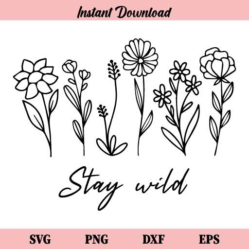 Stay Wild Wildflowers SVG, Stay Wild Floral SVG, Stay Wild Plants SVG ...