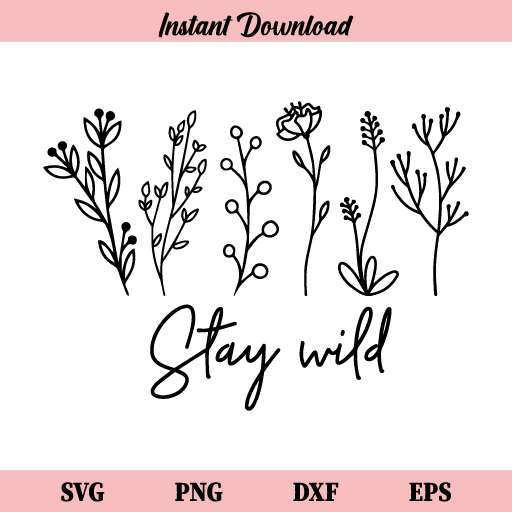 Stay Wild Flowers SVG, Stay Wild SVG, Wildflowers SVG, Floral SVG ...
